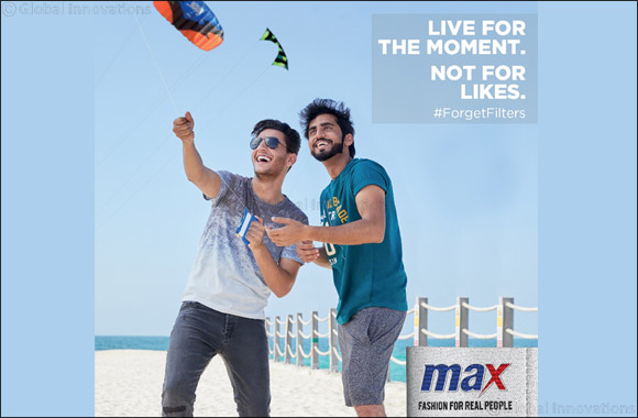 Max Fashion #ForgetFilters Campaign Celebrates Living for the Moment