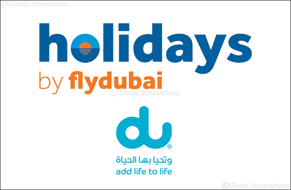 du and Holidays by flydubai partnership takes flight to bring great experiences to UAE residents