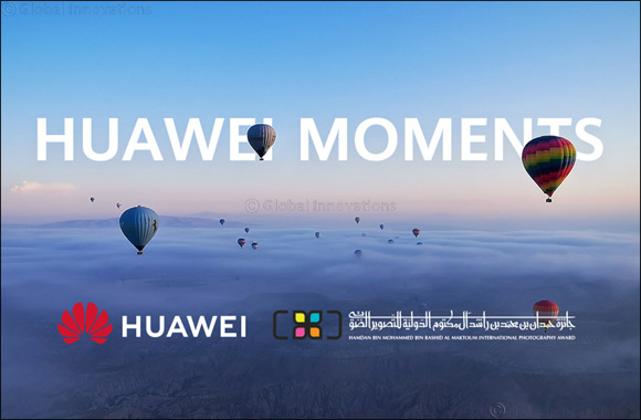 Huawei partners with Hamdan bin Mohammed bin Rashid Al Maktoum International Photography Award to support local talent and encourage creativity through 'Huawei Moments‘ Instagram 