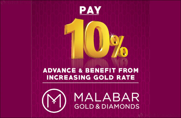 Customers can Benefit from Increasing Gold Rate by just Paying 10% Advance at Malabar Gold & Diamonds