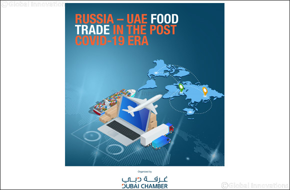 Dubai Chamber Explores Prospects for Expanding UAE-Russia Food Trade