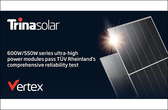 Trina Solar's Vertex 600w/550w Series Ultra-High Power Modules Pass Tüv Rheinland's Comprehensive Reliability Test