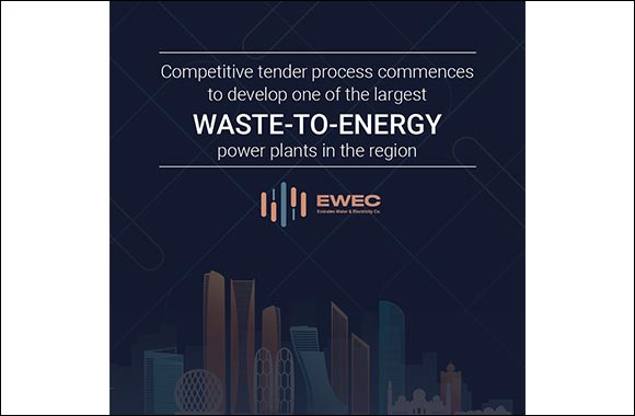 EWEC and Tadweer Announce Commencement of Competitive Tender Process to Develop one of the Largest Waste-to-Energy Power Plants in the Region