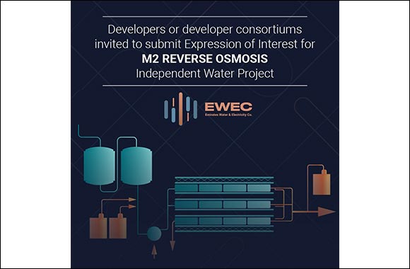 EWEC Invites Expression of Interest Submissions for the Development of M2 Reverse Osmosis (RO)  Independent Water Project