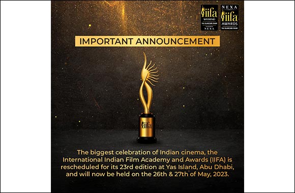 The 23rd Edition of IIFA Weekend and Awards rescheduled; to be held on the 26th, and 27th May 2023