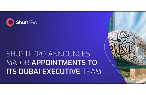 Shufti Pro Announces Major Appointments to its Dubai Executive Team