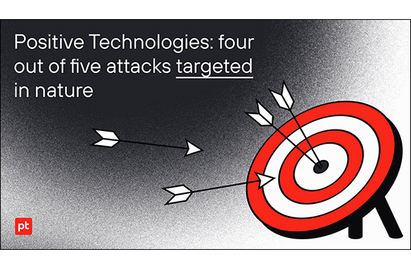 Positive Technologies: Four Out of Five Attacks Targeted in Nature