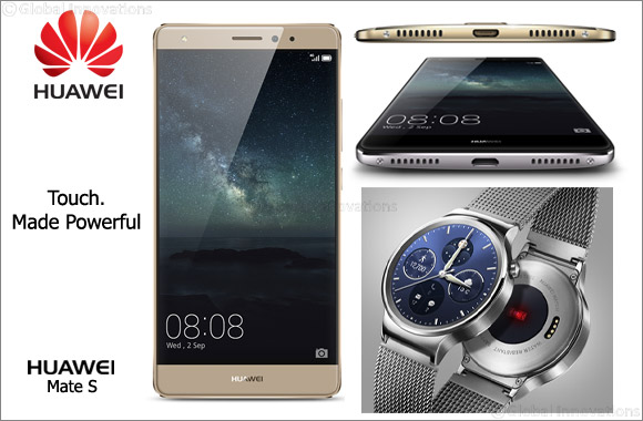 Huawei Launch the Power of Touch Mate S Smartphone and the Much Anticipated Huawei Watch in Middle East Region