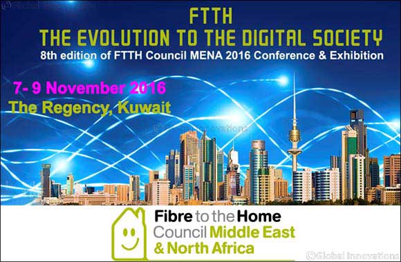 FTTH MENA Council 8th Annual Conference to discuss the Fibre to the Home adoption in Kuwait and the MENA region from 7 � 9 November 2016